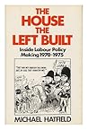 The house the Left built: Inside Labour policy-making, 1970-75