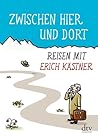 Zwischen Hier und Dort. Reisen mit Erich Kästner