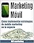 Marketing Móvil: Cómo implementar estrategias de mobile marketing en tu negocio