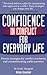 Confidence In Conflict For Everyday Life: How to prevent and manage the inevitable conflict in your work and personal life