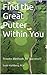 Find the Great Putter Within You: Proven Methods for Success!!! (Perfecting Your Short Game)