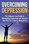 Overcoming Depression: The Depression Cure (Overcoming Depression, The Depression Cure)