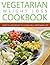 Vegetarian Weight Loss Cookbook: How to Lose Weight in 30 Days on a Vegetarian Diet (Tasty Vegetarian Cookbooks)
