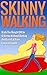 Skinny Walking: Walk The Weight Off In 6 Weeks Without Dieting And Even Eat Your Favorite Foods! (Lose Weight Walking For Health, Burn Fat Walking, Weight Loss Diet Series)