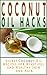 Coconut Oil Hacks: Secret Recipes for Beautiful and Healthy Skin and Hair (Coconut Oil Books)