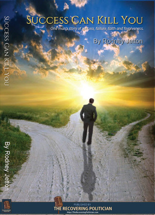 Success Can Kill You- One man's story of success, failure, faith and forgivness