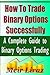 How to Trade Binary Options Successfully
