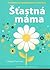 Šťastná máma: 10 tajemství ...