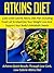 Atkins Diet: 1200-1500 Calorie Atkins Diet Plan Including Food List To Maximize Your Weight Loss And Support Your Body's Metabolic Needs-Achieve Quick ... Cookbook, Atkins Diet Food List Book 6)