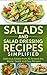 Salads And Salad Dressing Recipes Simplified: Delicious Salads From All Around The World. Quick And Easy Recipes.