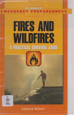 Fires And Wildfires: A Practical Survival Guide (The Library of Emergency Preparedness)