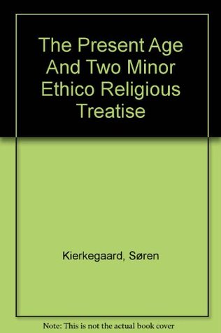 The Present Age And Two Minor Ethico Religious Treatise