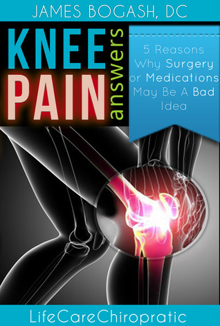 Knee Pain Answers: Reason Why Surgery and Medications May Be a Bad Idea