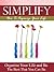 SIMPLIFY: How to Organize Your Life and Be the Best of What You Can Be