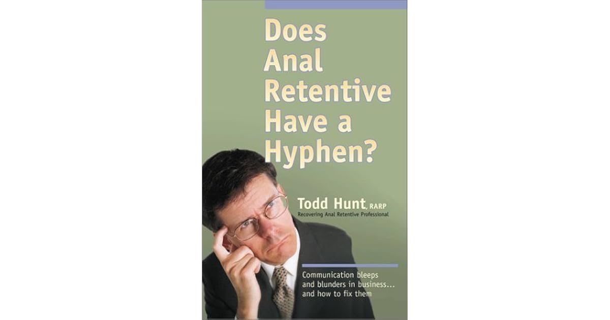 Does Anal Retentive Have a Hyphen? by Todd Hunt