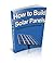 How to Build Solar Panels: An Overview on Solar Panels