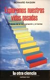 Exploremos nuestras vidas pasadas. Las claves de la reencarnación y el karma Exploremos nuestras vidas pasadas. Las claves de la reencarnación y el karma