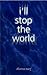 I'll Stop the World