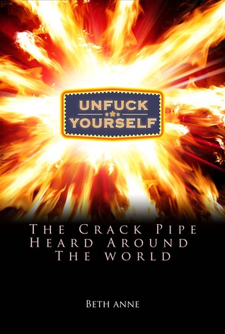 UnFuck Yourself: The Crack Pipe Heard Round the World