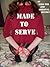 Made to Serve