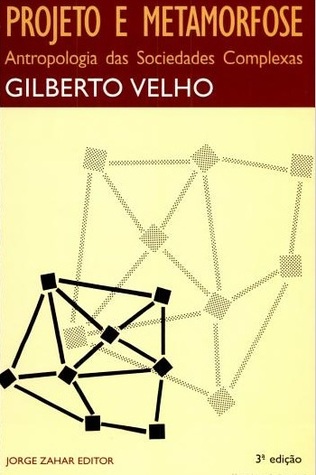 Projeto e Metamorfose: Antropologia das Sociedades Complexas (Coleção Antropologia Social)