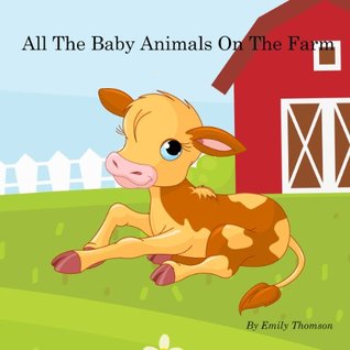All The Baby Animals On The Farm (Kindle Edition)