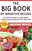 The Big Book Of Smoothies: The Complete Guide to Losing Weight, Renew & Restore Your Body with 100+ Smoothie Recipes