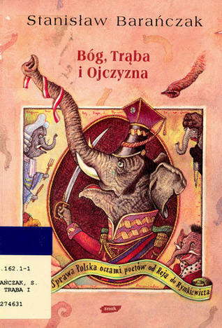 Bóg, trąba i Ojczyzna: Słoń a sprawa polska oczami poetów od Reja do Rymkiewicza (Unknown Binding)