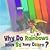Why Do Rainbows Have So Man...