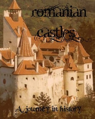 Romanian Castles (A journey in history Book 1)