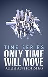 Only Time Will Move (Time Series, #2)