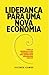 Liderança para uma nova economia (Portuguese Edition)