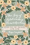 Book cover for The Joy of Relationship Homeschooling: when the one anothers come home