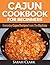 Cajun Cookbook for Beginners Everyday Cajun Recipes From The ... by Sarah Clark