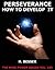Perseverance - How To Develop It by H. Besser