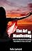 The Art Of Manifesting - How To Manifest Everything You Want In Your Life Fast (manifesting, law of attraction,how to be a success,meditation for beginners,healthy ... living guide,herbs,emotional intelligence)