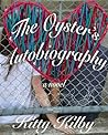 The Oyster's Autobiography by Kitty Kilby