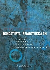 Johdatusta semiotiikkaan: Esseitä taiteen ja kulttuurin merkkijärjestelmistä (Paperback)