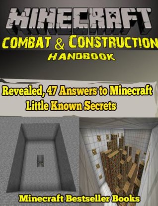 Minecraft Combat & Construction Handbook: Minecraft Amazing House Ideas: Revealed, 47 Answers to Minecraft Little Known Secrets (Minecraft Handbook Series 2)