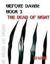 Before Dawn: The Dead of Night Before Dawn: The Dead of Night