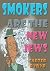 Smokers Are The New Jews