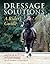 Dressage Solutions: A Rider...
