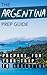 The Argentina Prep Guide: Prepare For Your Trip To Argentina