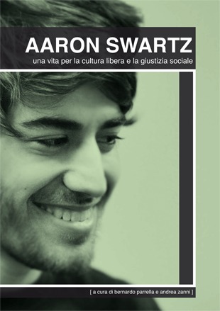 Aaron Swartz. Una vita per la cultura libera e la giustizia sociale (Kindle Edition)