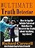 The Ultimate Truth Detector: How to Tap into the Infinite Universal Data-Base to Discover the Truth about Anything, Anywhere!
