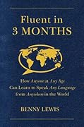 Fluent in 3 Months: How Anyone at Any Age Can Learn to Speak Any Language from Anywhere in the World