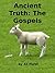 Ancient Truth: The Gospels