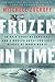 Frozen in Time: An Epic Story of Survival and a Modern Quest for Lost Heroes of World War II (P.S.)