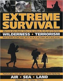 Extreme Survival: Wilderness, Terrorism, Surviving Extreme Situations - Land, Sea, Air