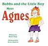 Bobbs and the Little Boy Meet Agnes by Diane Page Bobbs and the Little Boy Meet Agnes by Diane Page